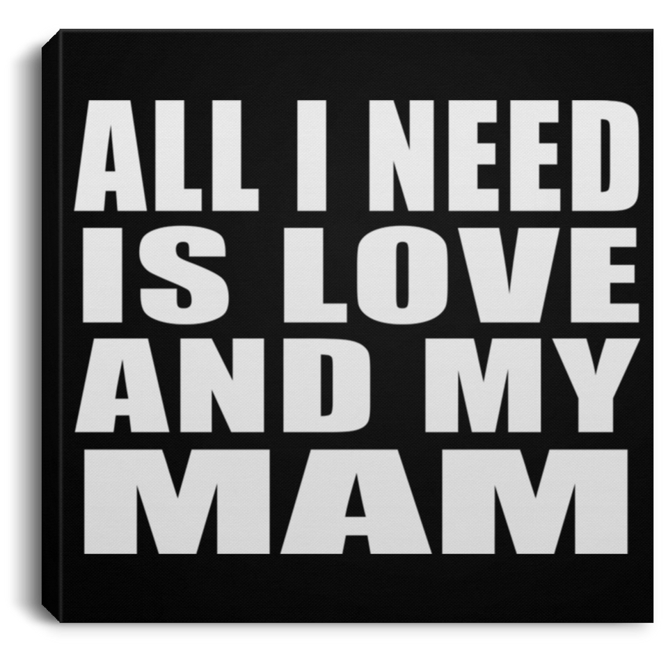 All I Need Is Love And My Mam - Canvas Square