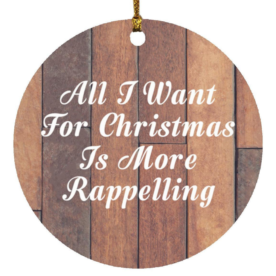All I Want For Christmas Is More Rappelling - Circle Ornament E