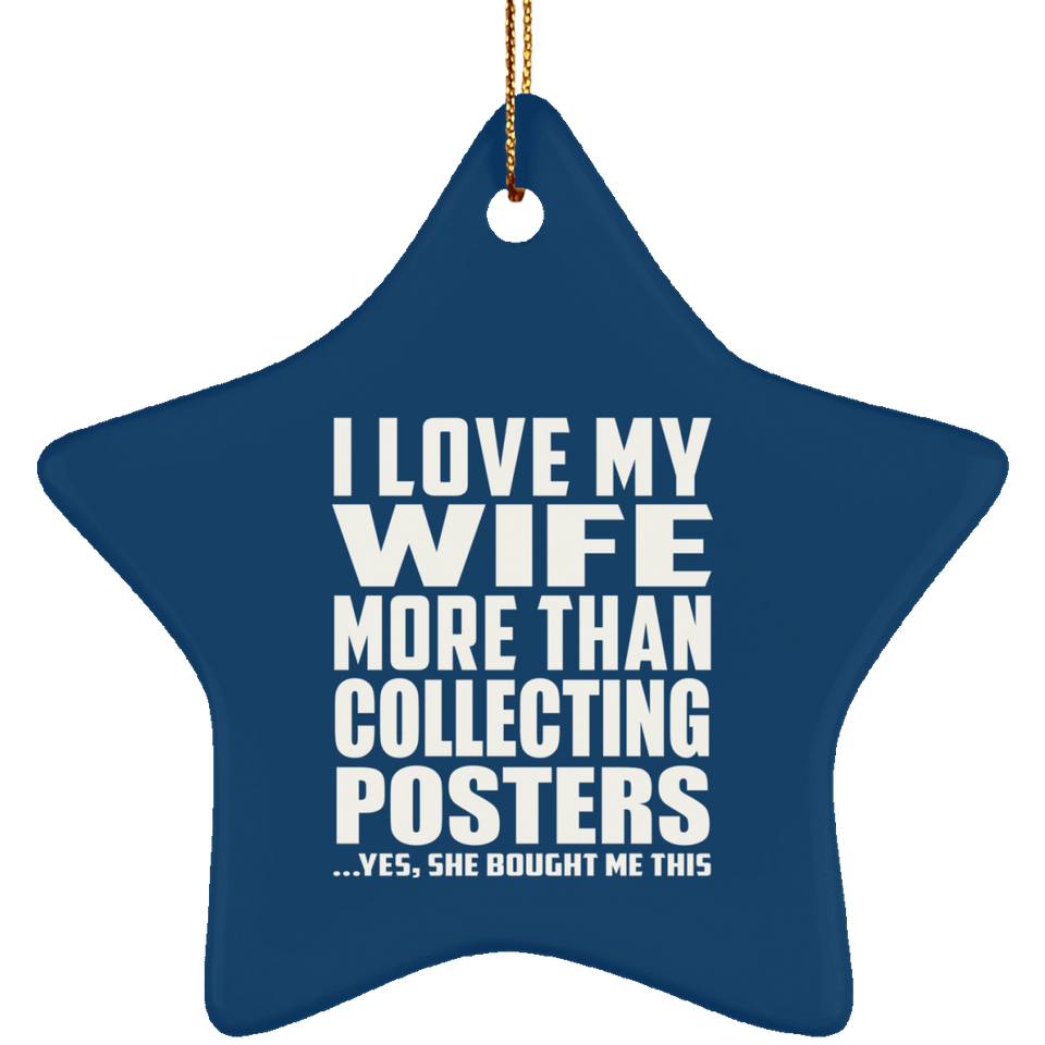 I Love My Wife More Than Collecting Posters - Star Ornament