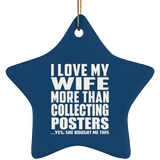 I Love My Wife More Than Collecting Posters - Star Ornament