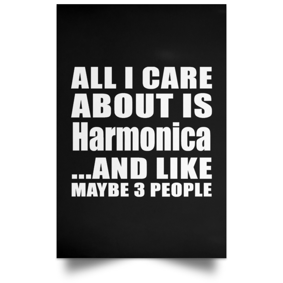 All I Care About Is Harmonica - Poster Portrait
