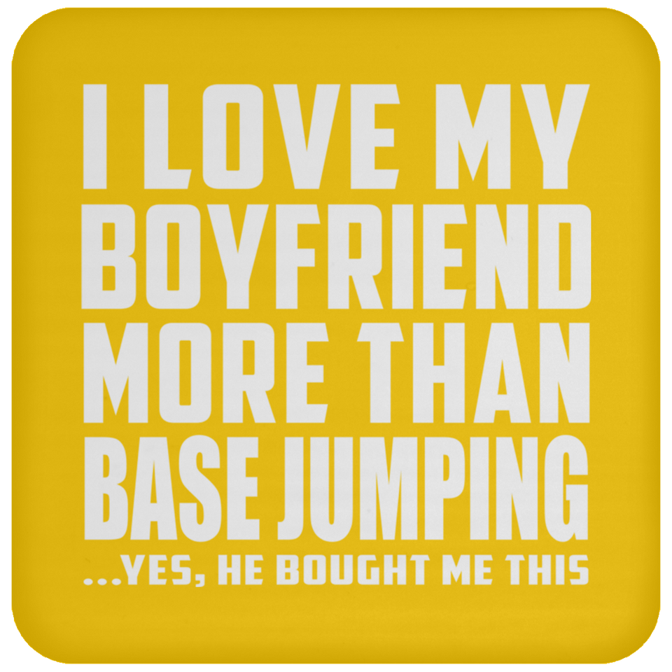 I Love My Boyfriend More Than BASEJumping - Drink Coaster