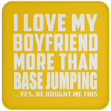 I Love My Boyfriend More Than BASEJumping - Drink Coaster
