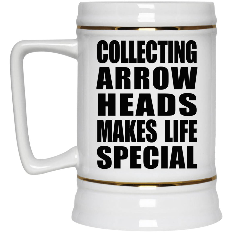 Collecting Arrow Heads Makes Life Special - Beer Stein