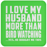 I Love My Husband More Than Bird Watching - Drink Coaster