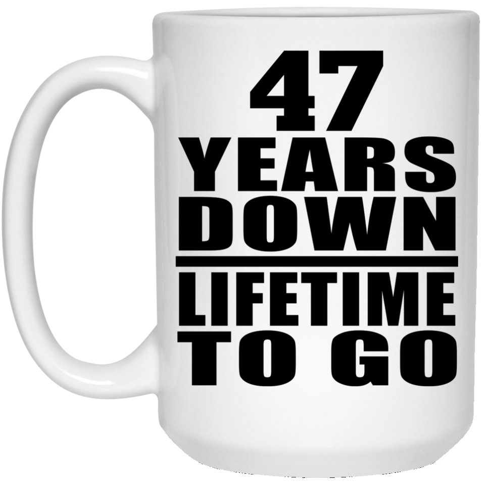 47th Anniversary 47 Years Down Lifetime To Go - 15 Oz Coffee Mug