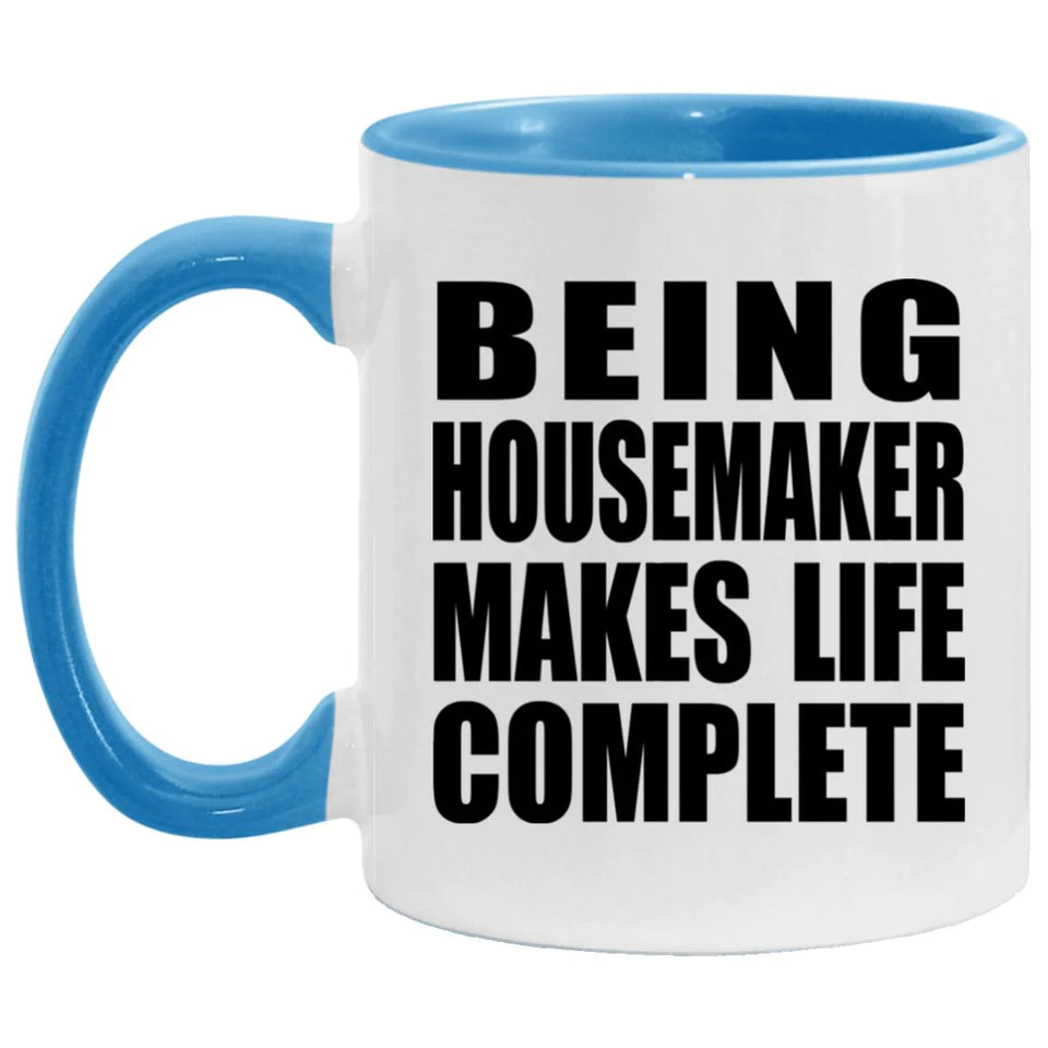 Being Housemaker Makes Life Complete - 11oz Accent Mug Blue