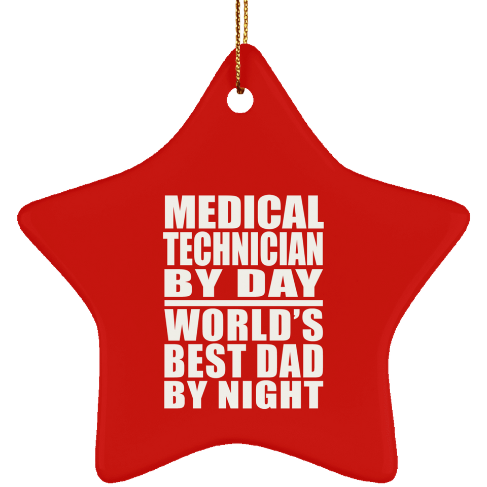 Medical Technician By Day World's Best Dad By Night - Star Ornament
