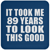 89th Birthday Took Me 89 Years To Look This Good - Drink Coaster