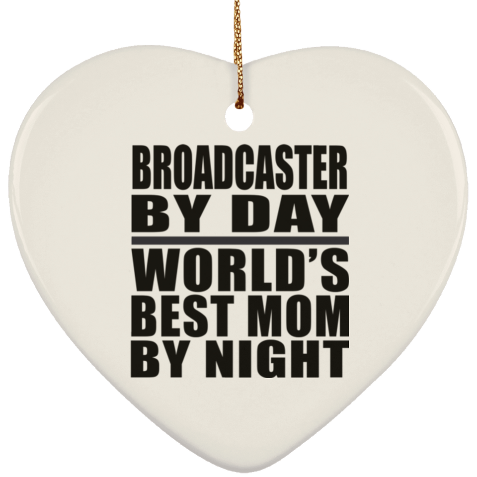 Broadcaster By Day World's Best Mom By Night - Heart Ornament