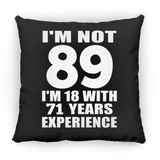 89th Birthday I'm Not 89 I'm 18 With 71 Years Experience - Throw Pillow Black