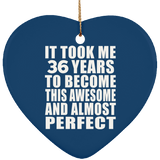 36th Birthday Took 36 Years To Become Awesome & Perfect - Heart Ornament