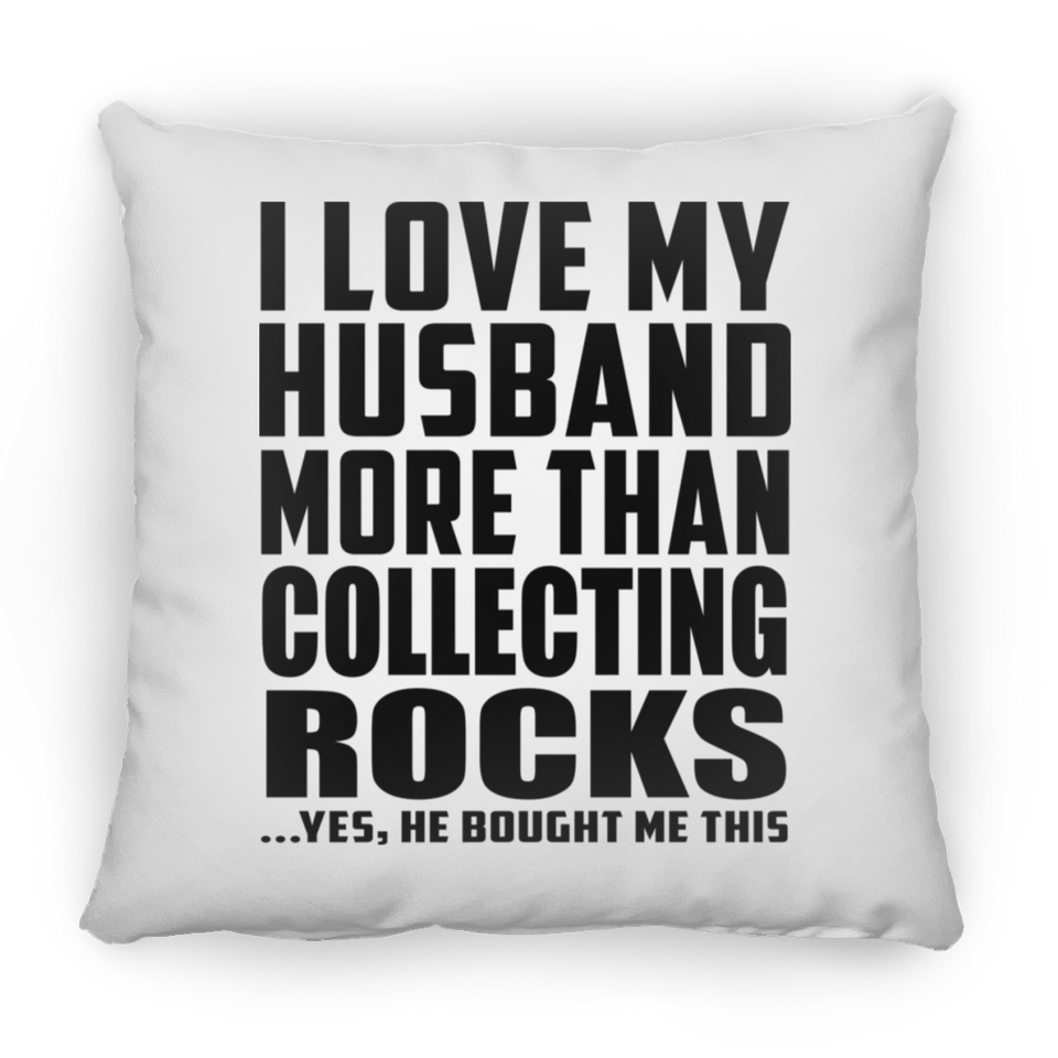 I Love My Husband More Than Collecting Rocks - Throw Pillow