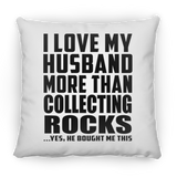 I Love My Husband More Than Collecting Rocks - Throw Pillow