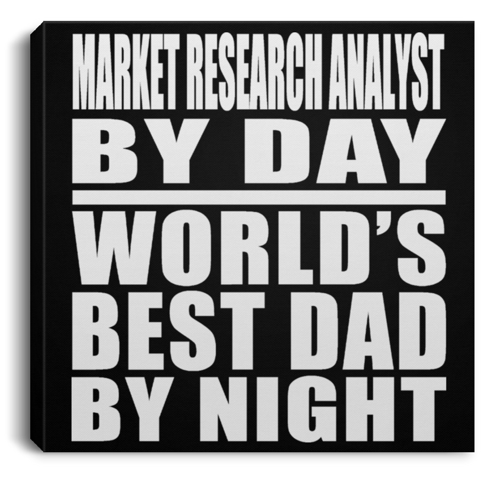Market Research Analyst By Day World's Best Dad By Night - Canvas Square