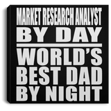 Market Research Analyst By Day World's Best Dad By Night - Canvas Square