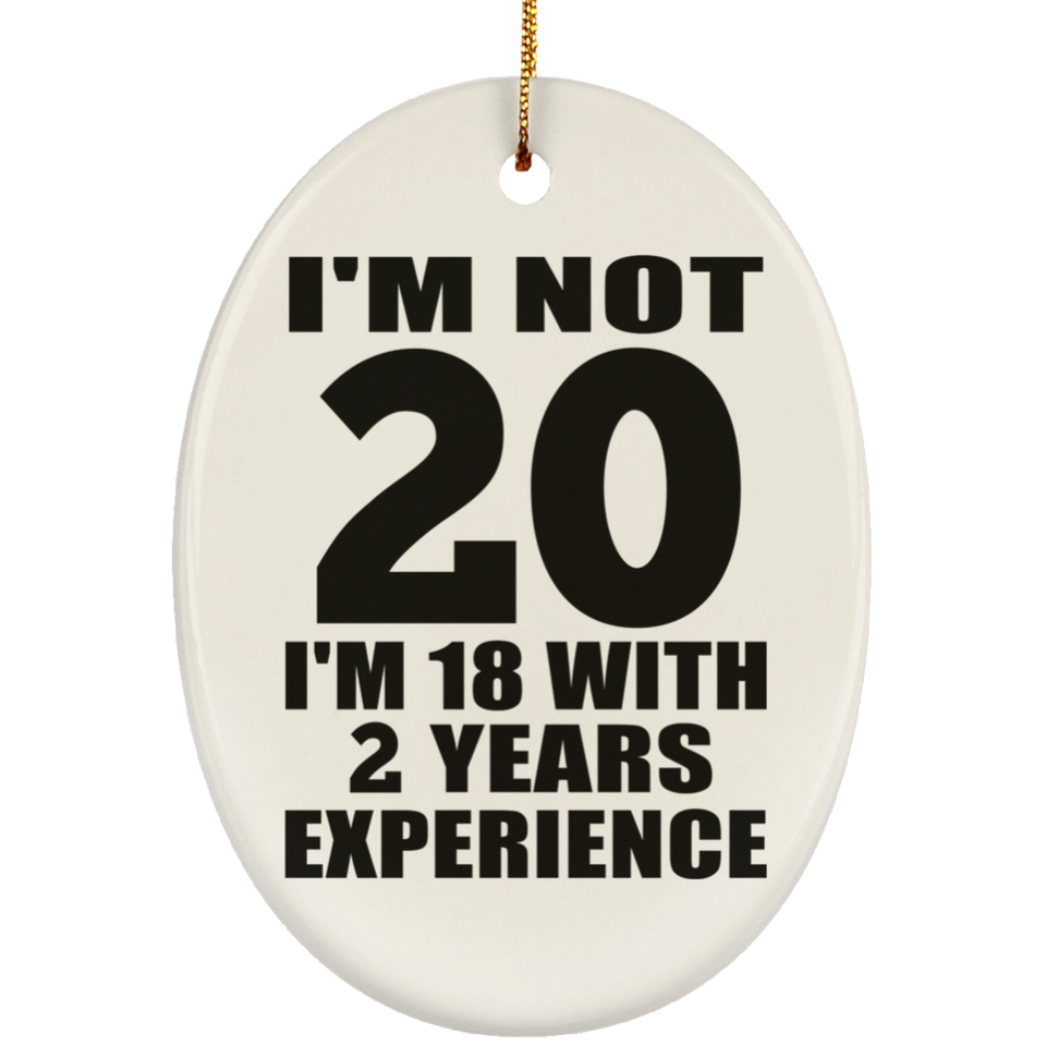 20th Birthday I'm Not 20 I'm 18 With 2 Years Experience - Oval Ornament