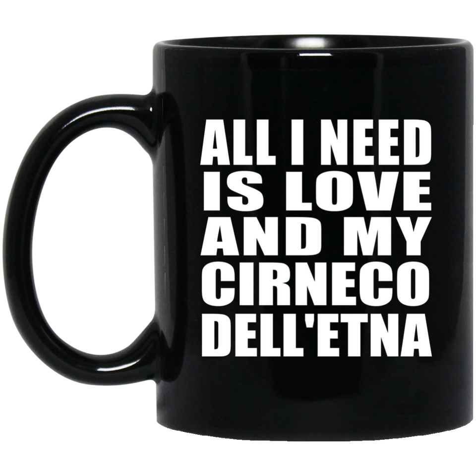 All I Need Is Love And My Cirneco Dell'etna - 11 Oz Coffee Mug Black