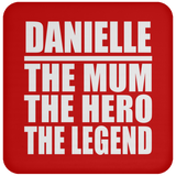 Danielle The Mum The Hero The Legend - Drink Coaster