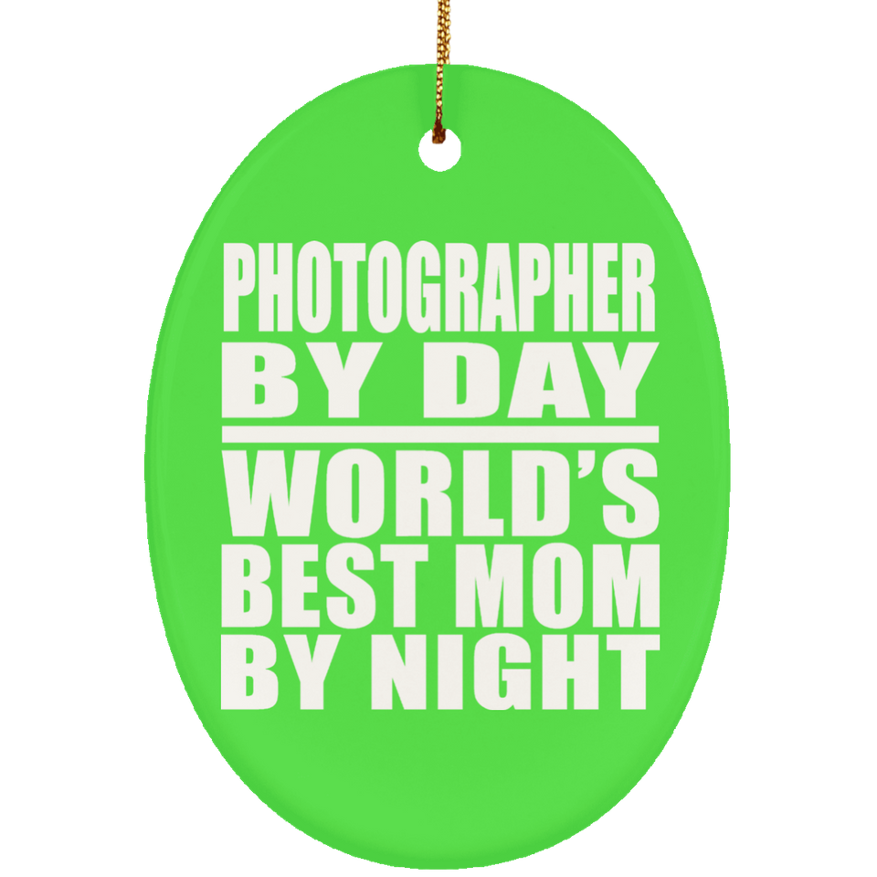 Photographer By Day World's Best Mom By Night - Oval Ornament