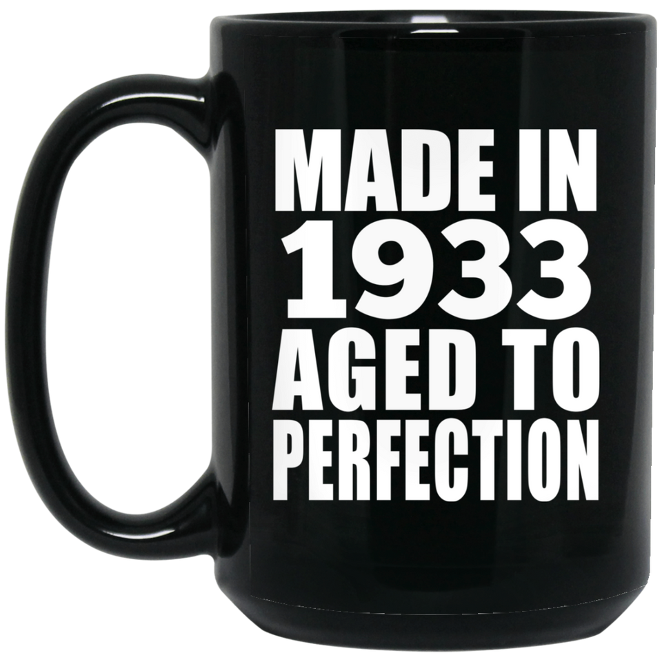91st Birthday Made In 1933 Aged to Perfection - 15 Oz Coffee Mug Black
