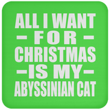 All I Want For Christmas Is My Abyssinian Cat - Coaster