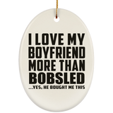 I Love My Boyfriend More Than Bobsled - Oval Ornament