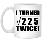 30th Birthday I Turned Square Root of 225 Twice - 11oz Coffee Mug