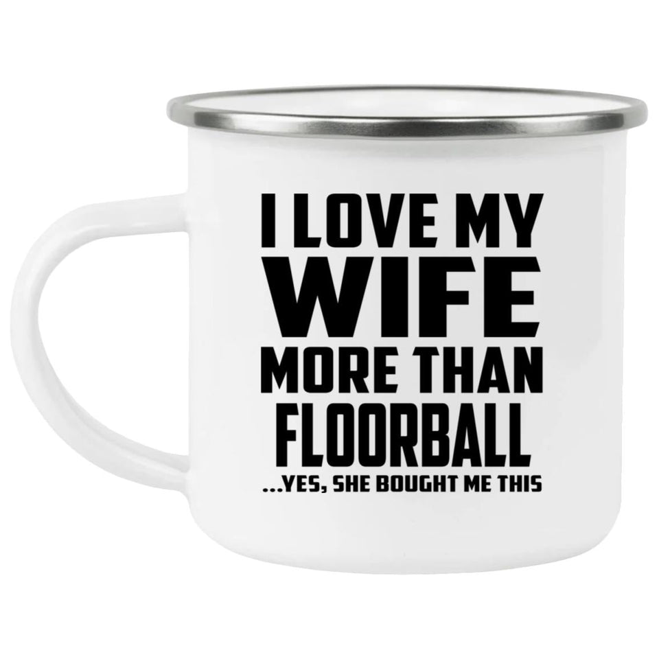 I Love My Wife More Than Floorball - 12oz Camping Mug