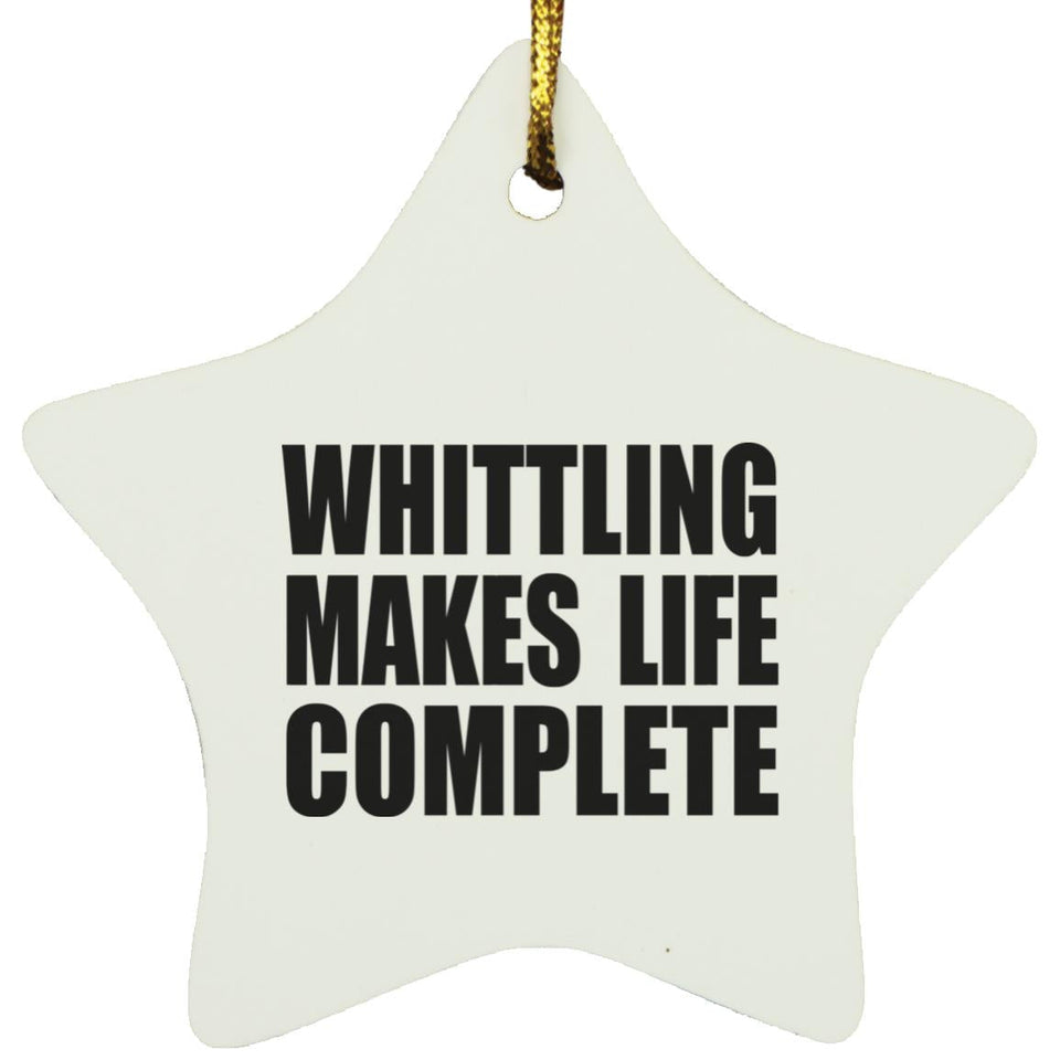 Whittling Makes Life Complete - Star Ornament
