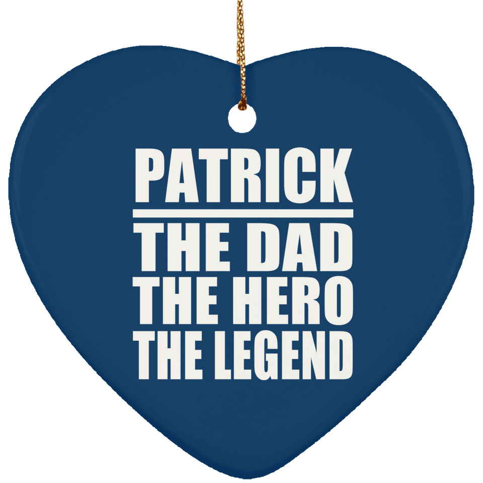Patrick The Dad The Hero The Legend - Heart Ornament
