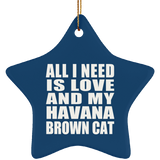 All I Need Is Love And My Havana Brown Cat - Star Ornament
