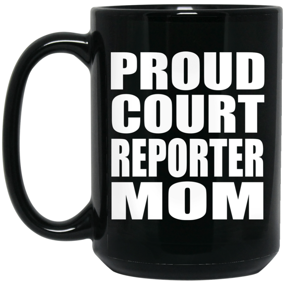 Proud Court Reporter Mom - 15oz Coffee Mug Black