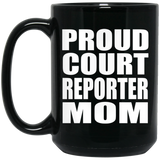 Proud Court Reporter Mom - 15oz Coffee Mug Black