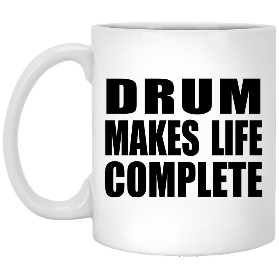 Drum Makes Life Complete - 11oz Coffee Mug