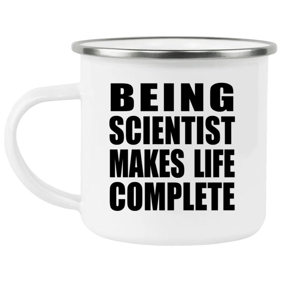 Being Scientist Makes Life Complete - 12oz Camping Mug