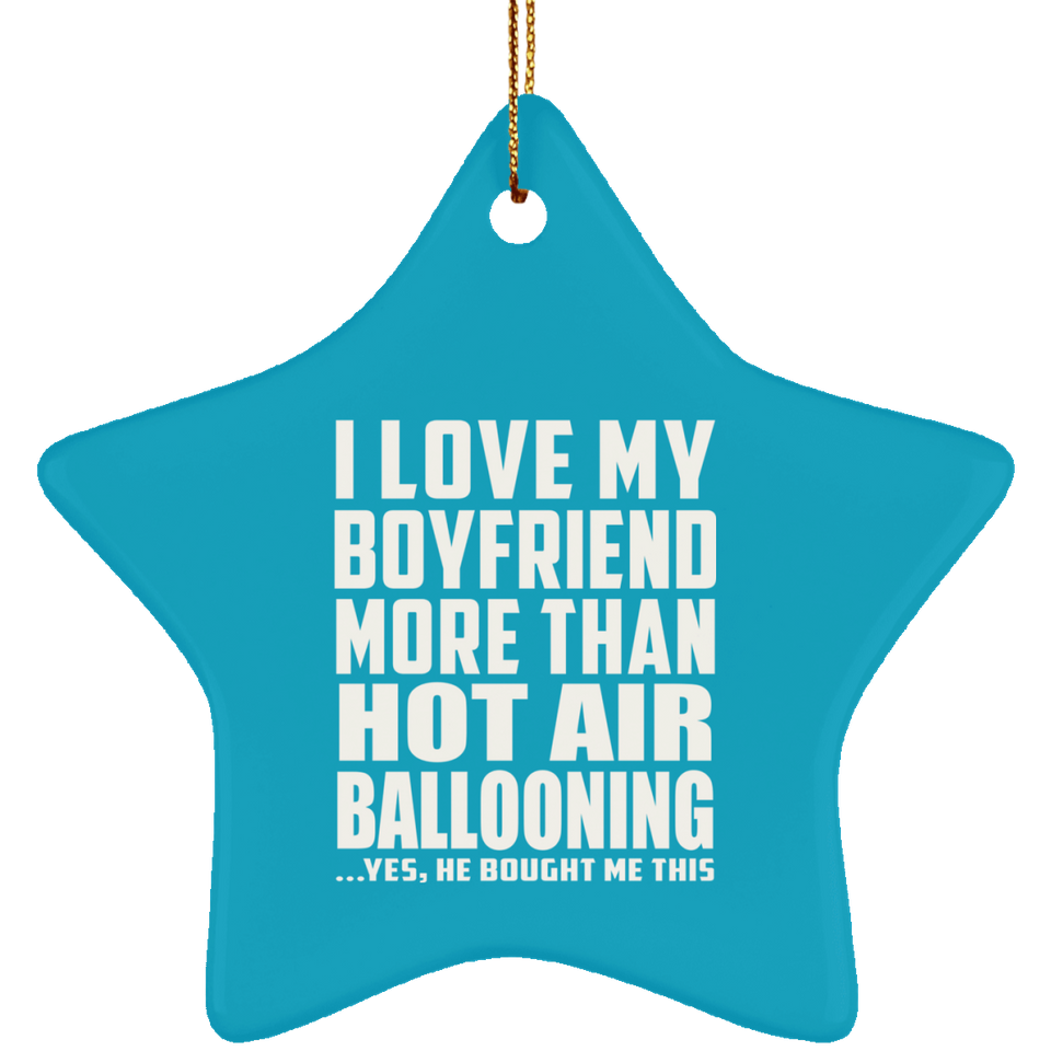 I Love My Boyfriend More Than Hot Air Ballooning - Star Ornament