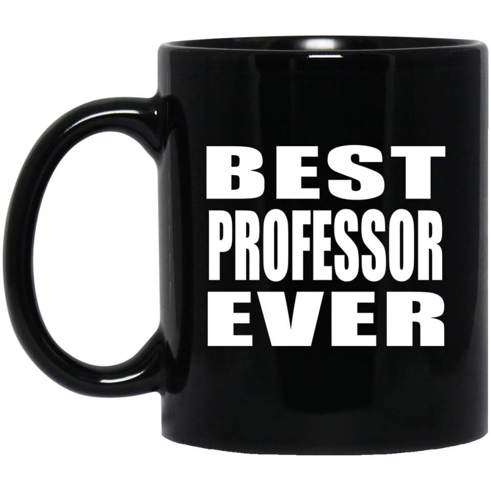 Best Professor Ever - 11 Oz Coffee Mug Black
