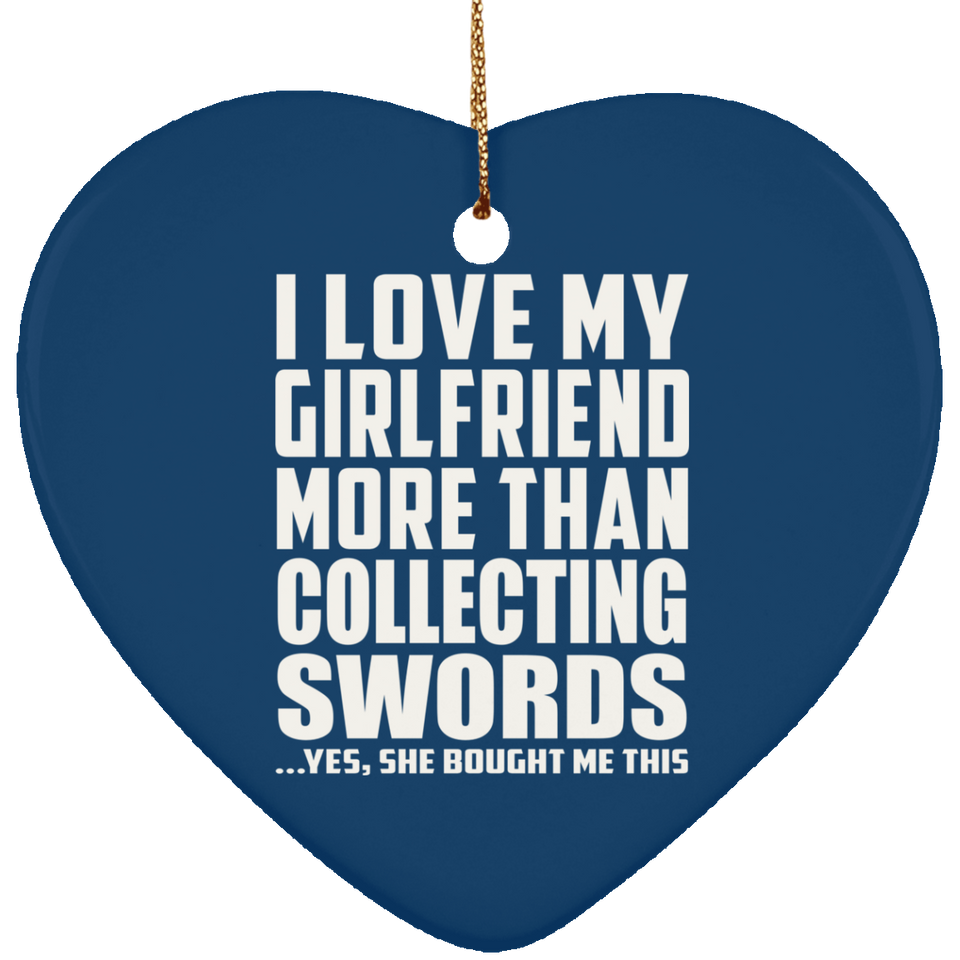 I Love My Girlfriend More Than Collecting Swords - Heart Ornament