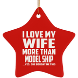 I Love My Wife More Than Model Ship - Star Ornament