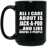 All I Care About Is Jack-A-Poo - 15 Oz Coffee Mug Black