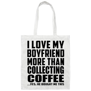 I Love My Boyfriend More Than Collecting Coffee - Tote Bag White