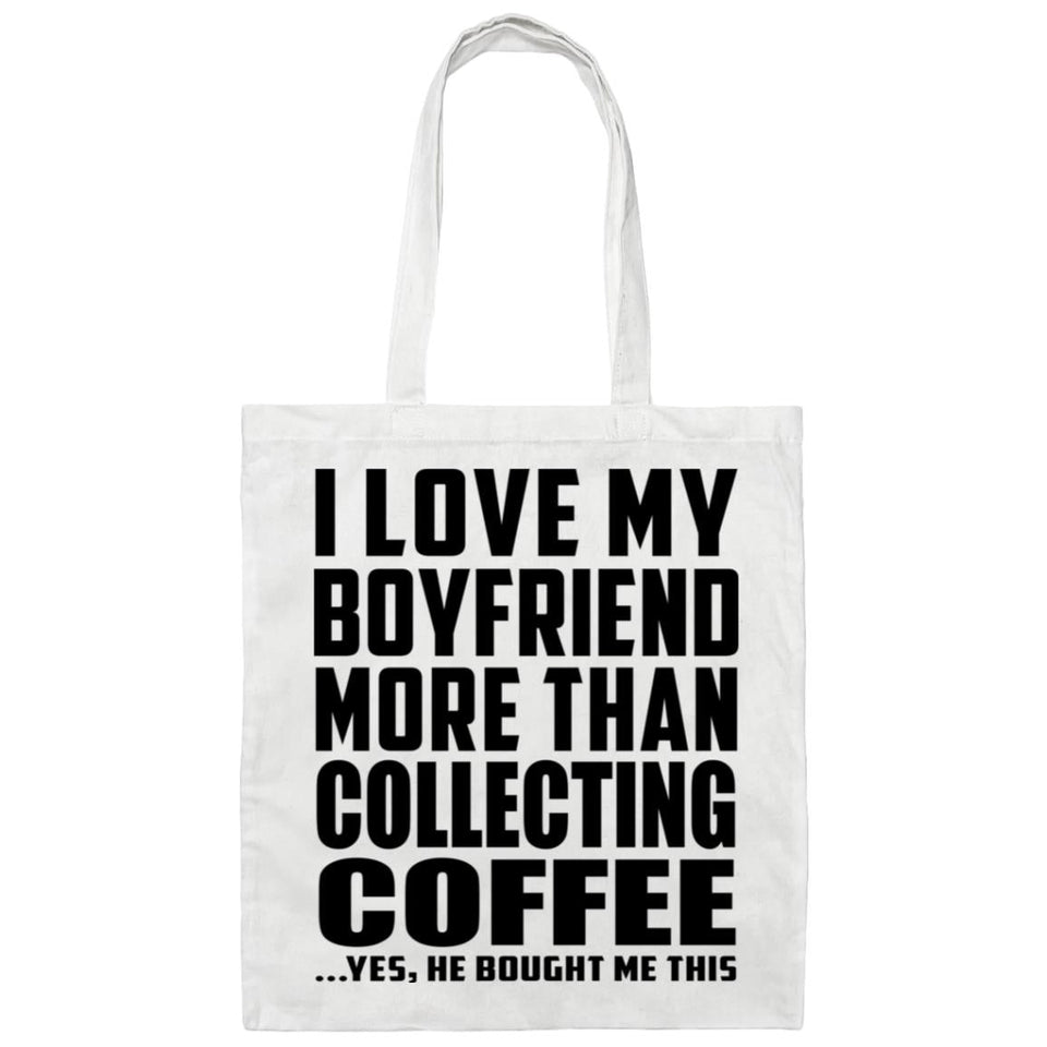 I Love My Boyfriend More Than Collecting Coffee - Tote Bag White