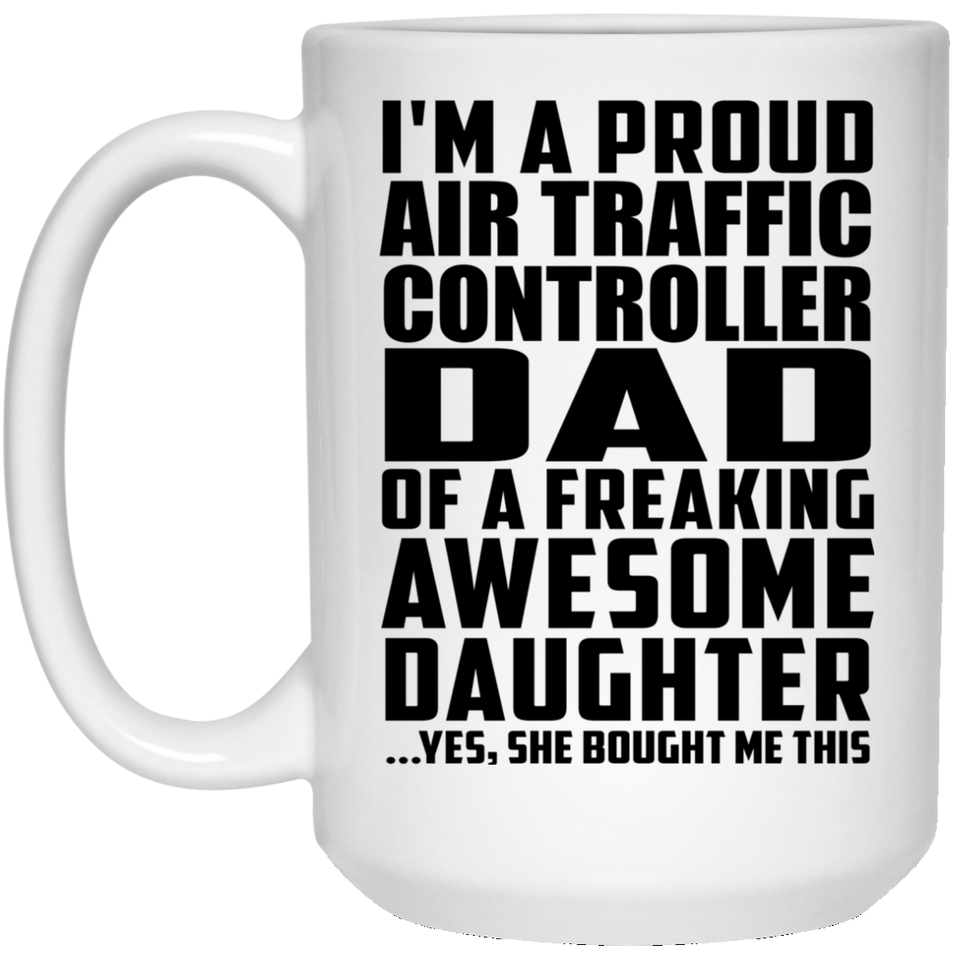 Proud Air Traffic Controller Dad Of Awesome Daughter - 15 Oz Coffee Mug