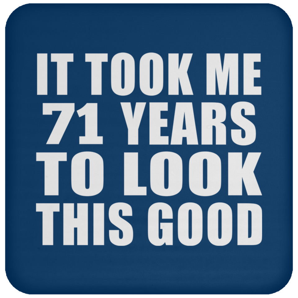 71st Birthday Took Me 71 Years To Look This Good - Drink Coaster