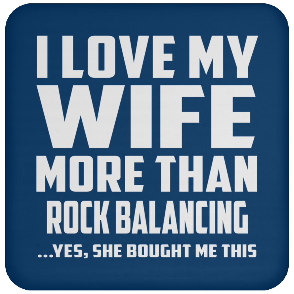 I Love My Wife More Than Rock Balancing - Drink Coaster
