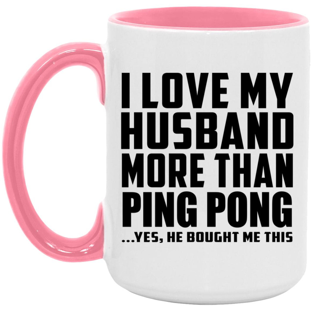 I Love My Husband More Than Ping Pong - 15oz Accent Mug Pink