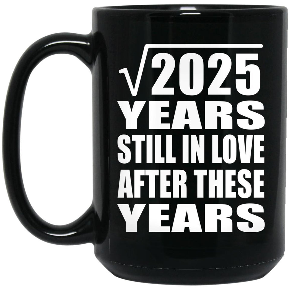 45th Anniversary Square Root of 2025 Years Still In Love - 15oz Coffee Mug Black