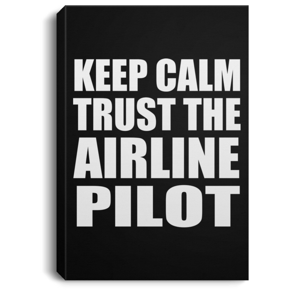 Keep Calm and Trust The Airline Pilot - Canvas Portrait