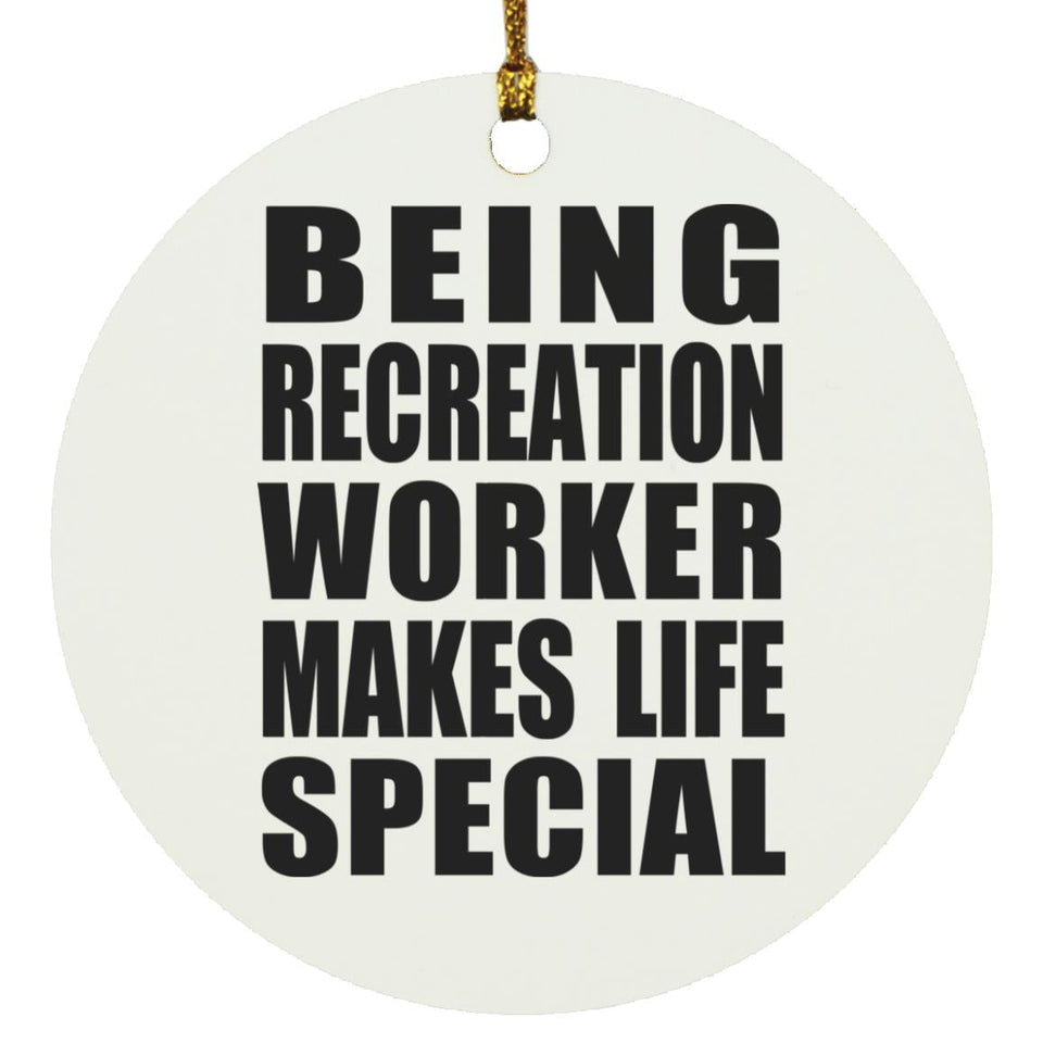 Being Recreation Worker Makes Life Special - Circle Ornament